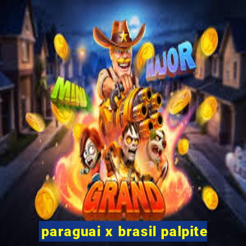 paraguai x brasil palpite